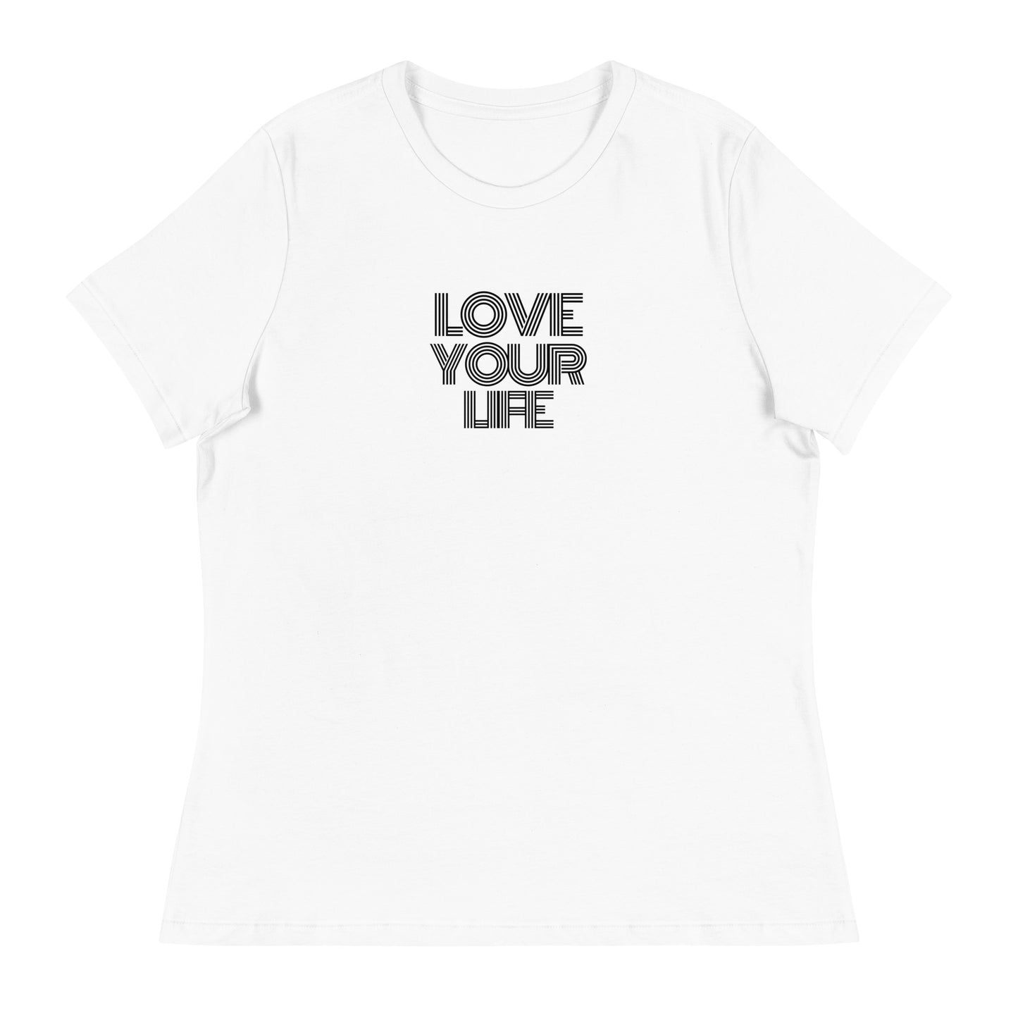 Love Your Life Women's T-Shirt