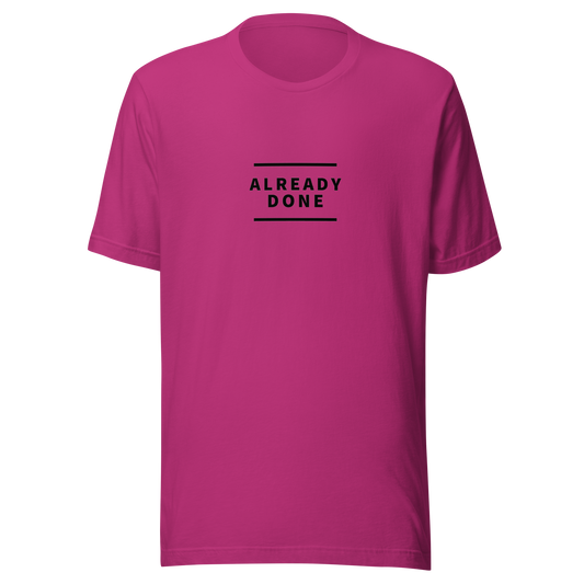 Already Done Unisex T-Shirt