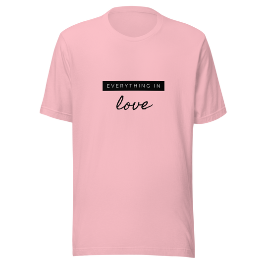 Everything In Love Unisex T-shirt