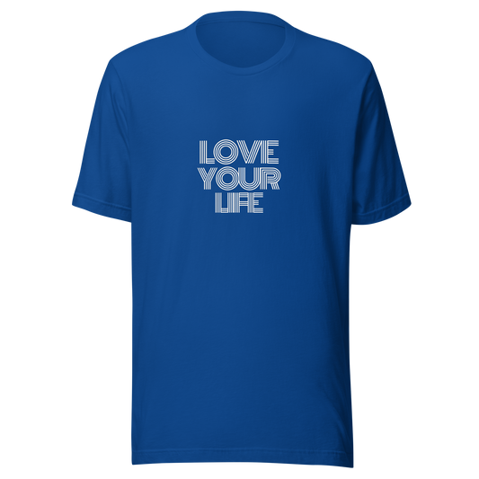 Love Your Life Unisex T-shirt