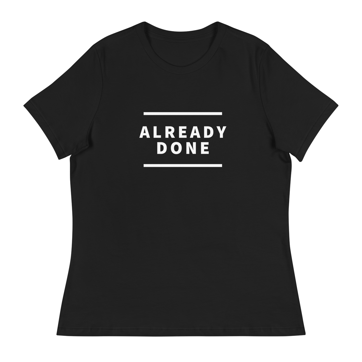 Already Done Women's T-Shirt