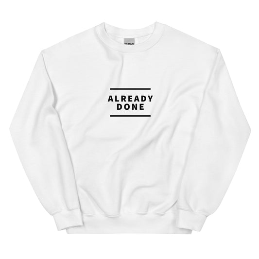 Already Done Sweatshirt