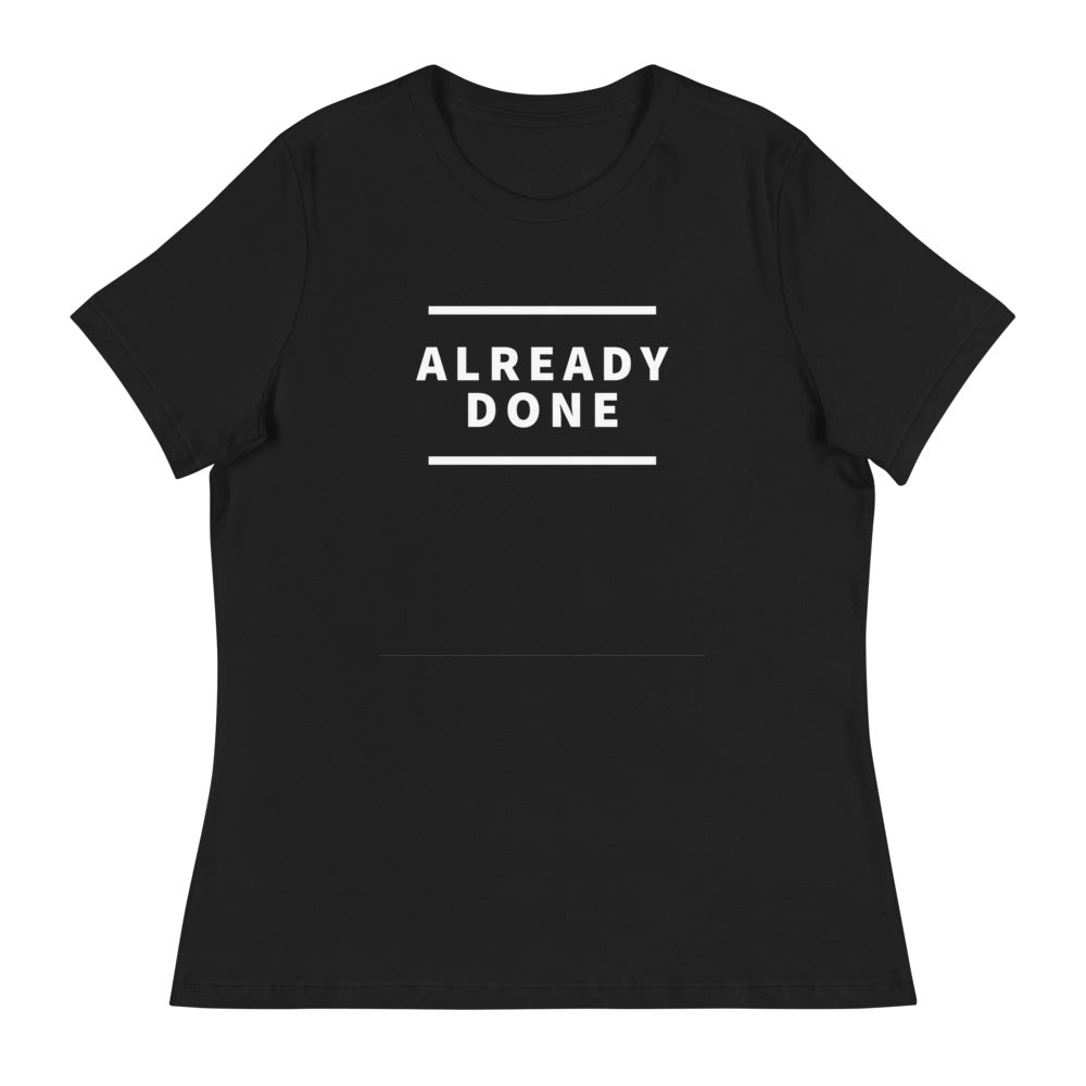 Already Done Women's T-Shirt