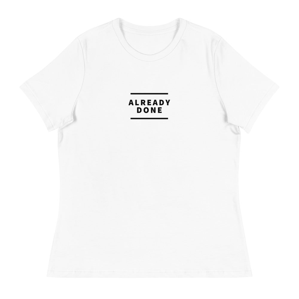 Already Done Women's T-Shirt