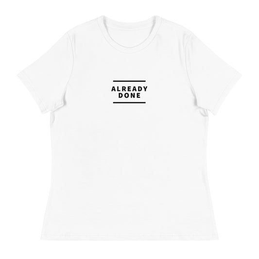 Already Done Women's T-Shirt