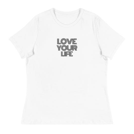 Love Your Life Women's T-Shirt